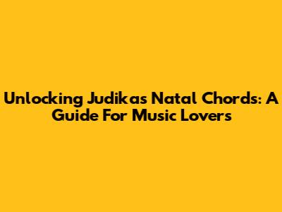 Unlocking Judika's 'Natal' Chords: A Guide For Music Lovers