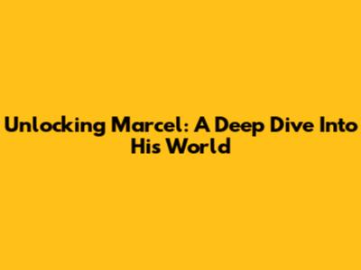 Unlocking Marcel: A Deep Dive Into His World