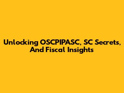 Unlocking OSCPIPASC, SC Secrets, And Fiscal Insights