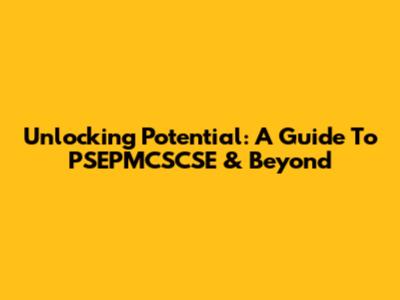 Unlocking Potential: A Guide To PSEPMCSCSE & Beyond