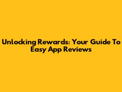Unlocking Rewards: Your Guide To Easy App Reviews