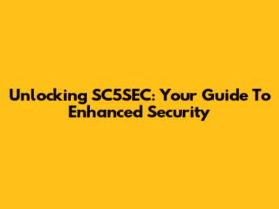 Unlocking SC5SEC: Your Guide To Enhanced Security