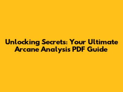 Unlocking Secrets: Your Ultimate Arcane Analysis PDF Guide