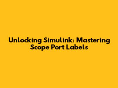 Unlocking Simulink: Mastering Scope Port Labels