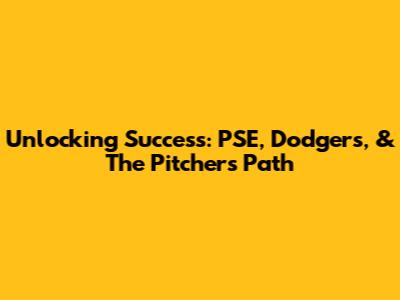 Unlocking Success: PSE, Dodgers, & The Pitcher's Path