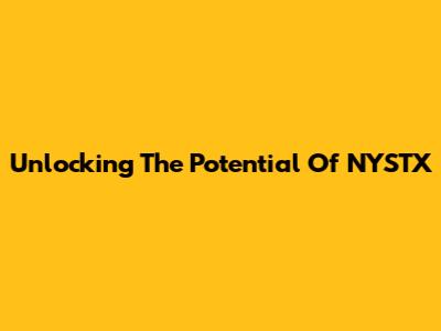 Unlocking The Potential Of NYSTX