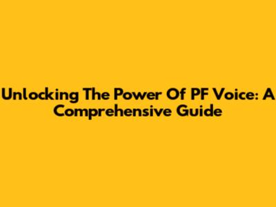 Unlocking The Power Of PF Voice: A Comprehensive Guide