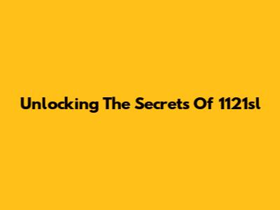 Unlocking The Secrets Of 1121sl