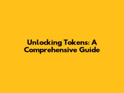 Unlocking Tokens: A Comprehensive Guide
