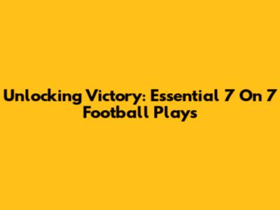 Unlocking Victory: Essential 7 On 7 Football Plays