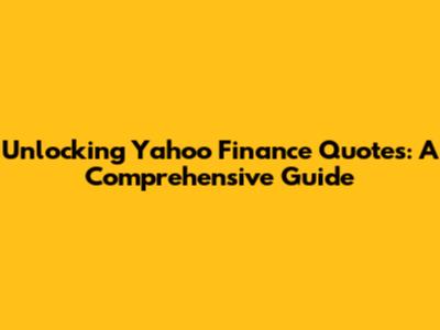 Unlocking Yahoo Finance Quotes: A Comprehensive Guide