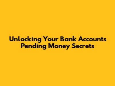 Unlocking Your Bank Account's Pending Money Secrets