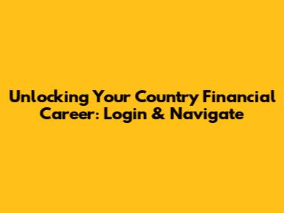 Unlocking Your Country Financial Career: Login & Navigate