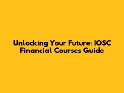Unlocking Your Future: IOSC Financial Courses Guide