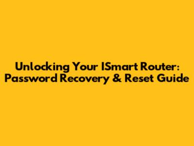 Unlocking Your ISmart Router: Password Recovery & Reset Guide