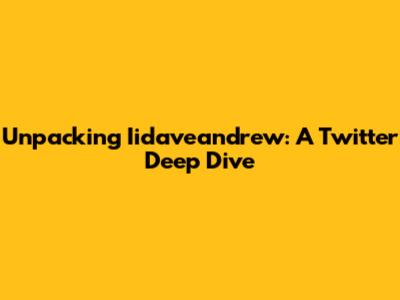 Unpacking Iidaveandrew: A Twitter Deep Dive