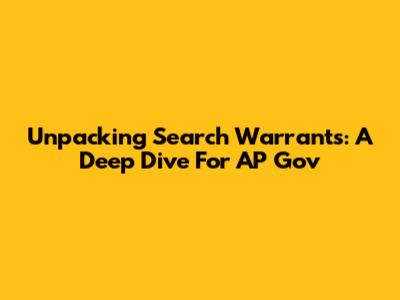 Unpacking Search Warrants: A Deep Dive For AP Gov