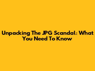 Unpacking The JPG Scandal: What You Need To Know