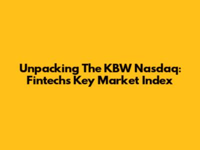 Unpacking The KBW Nasdaq: Fintech's Key Market Index