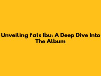 Unveiling 'fals Ibu': A Deep Dive Into The Album