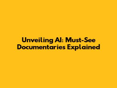 Unveiling AI: Must-See Documentaries Explained