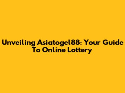 Unveiling Asiatogel88: Your Guide To Online Lottery