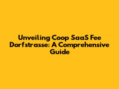 Unveiling Coop SaaS Fee Dorfstrasse: A Comprehensive Guide