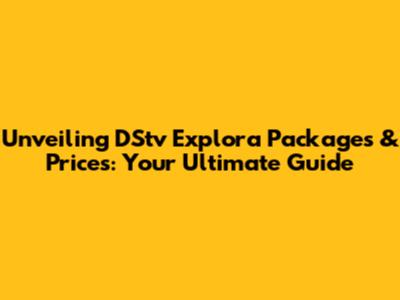 Unveiling DStv Explora Packages & Prices: Your Ultimate Guide