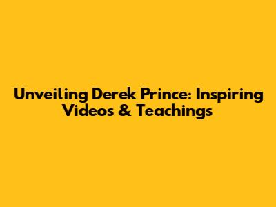 Unveiling Derek Prince: Inspiring Videos & Teachings