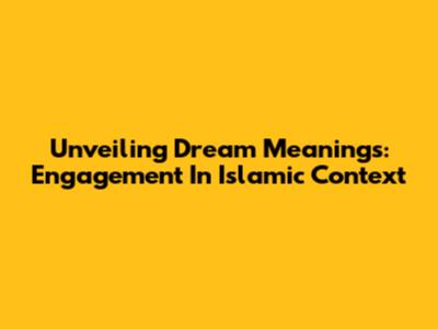 Unveiling Dream Meanings: Engagement In Islamic Context