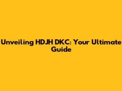 Unveiling HDJH DKC: Your Ultimate Guide