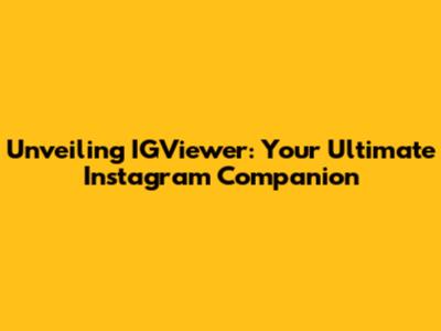 Unveiling IGViewer: Your Ultimate Instagram Companion
