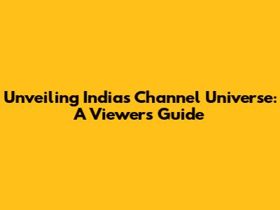 Unveiling India's Channel Universe: A Viewer's Guide