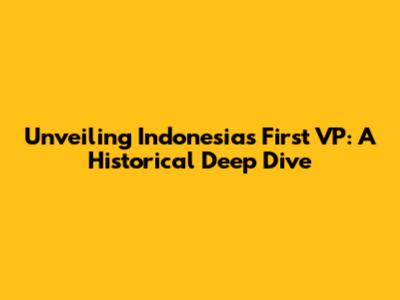 Unveiling Indonesia's First VP: A Historical Deep Dive