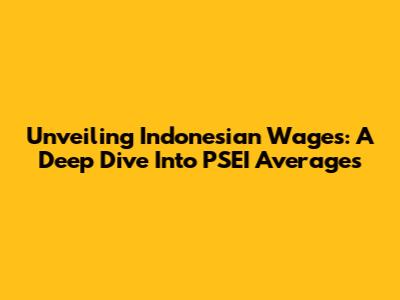 Unveiling Indonesian Wages: A Deep Dive Into PSEI Averages