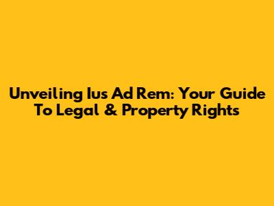 Unveiling Ius Ad Rem: Your Guide To Legal & Property Rights