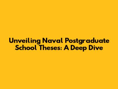 Unveiling Naval Postgraduate School Theses: A Deep Dive