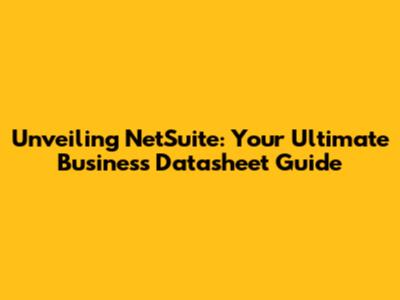 Unveiling NetSuite: Your Ultimate Business Datasheet Guide