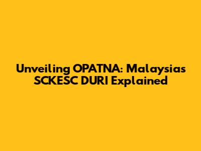 Unveiling OPATNA: Malaysia's SCKESC DURI Explained