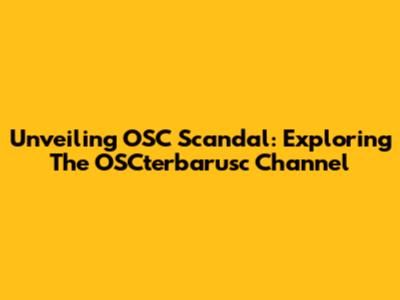 Unveiling OSC Scandal: Exploring The OSCterbarusc Channel