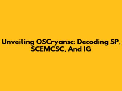 Unveiling OSCryansc: Decoding SP, SCEMCSC, And IG