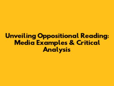 Unveiling Oppositional Reading: Media Examples & Critical Analysis