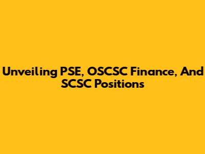 Unveiling PSE, OSCSC Finance, And SCSC Positions