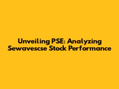 Unveiling PSE: Analyzing Sewavescse Stock Performance