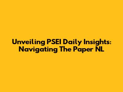 Unveiling PSEI Daily Insights: Navigating The Paper NL