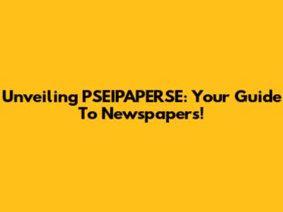 Unveiling PSEIPAPERSE: Your Guide To Newspapers!