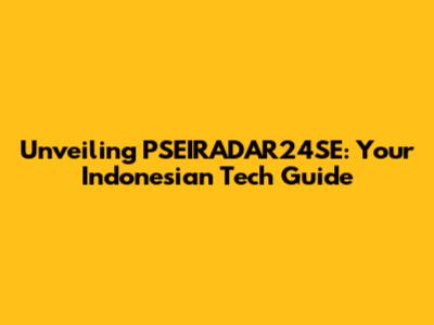 Unveiling PSEIRADAR24SE: Your Indonesian Tech Guide