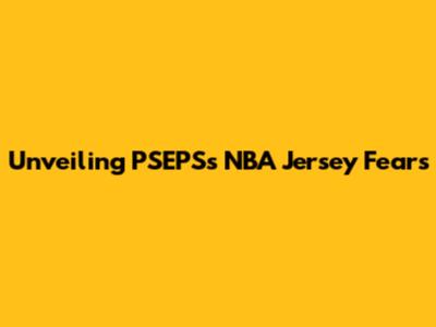 Unveiling PSEPS's NBA Jersey Fears