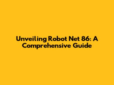 Unveiling Robot Net 86: A Comprehensive Guide