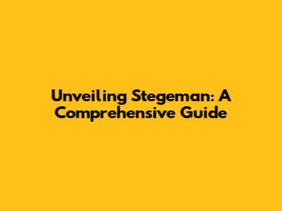 Unveiling Stegeman: A Comprehensive Guide